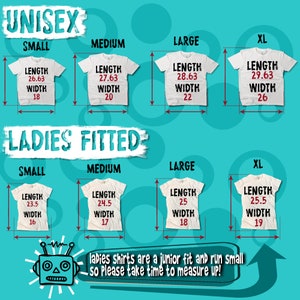 May include: A chart showing the length and width measurements in inches for unisex and ladies fitted t-shirts in sizes small, medium, large, and extra large. The chart is on a turquoise background with a cartoon robot at the bottom.
