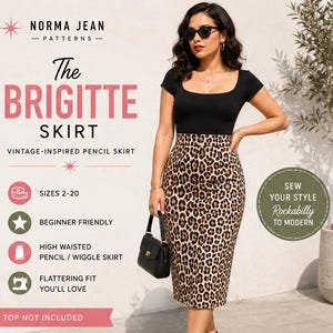 May include: A high-waisted pencil skirt featuring a brown and black leopard print pattern. The text on the image reads: NORMA JEAN PATTERNS, The BRIGITTE SKIRT, VINTAGE-INSPIRED PENCIL SKIRT, SIZES 2-20, BEGINNER FRIENDLY, HIGH WAISTED PENCIL / WIGGLE SKIRT, FLATTERING FIT YOU'LL LOVE, SEW YOUR STYLE Rockabilly TO MODERN, TOP NOT INCLUDED.