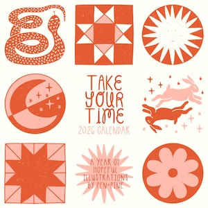 May include: A 2026 calendar with illustrations in shades of orange and pink. The design includes a snake, geometric shapes, a crescent moon, running rabbits, and a flower. Text reads "Take Your Time" and "A Year of Hopeful Illustrations by Pen+Pine."