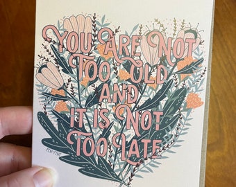 You Are Not Too Old Card - Birthday Card - Friendship Card - Blank Greeting Card