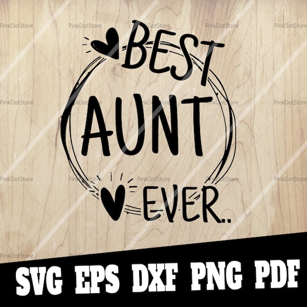 Best Aunt Ever Svg, Best Aunt svg, aunt svg, Aunt Svg Design, Mothers Day Svg, Design for Cricut, Png Eps Jpg Dxf, Cutting Files, Cricut