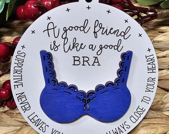 Funny Friend Ornament, Good Friend Like a Good Bra, Best Friend Christmas Gift, Supportive Friendship Ornament, Funny Womens Gift