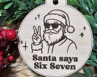 Santa Says Six Seven Ornament, Funny Wooden Christmas Ornament, Trendy Teen Gift, Holiday Tree Decor, Stocking Stuffer Idea