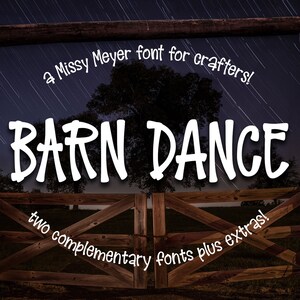May include: A white font design with the text "BARN DANCE" in a whimsical, handwritten style. The text is set against a backdrop of a wooden gate and a starry night sky. The text "a Missy Meyer font for crafters!" and "two complementary fonts plus extras!" are also included in the image.