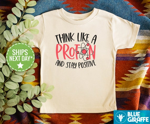 Cute Think Like A Proton And Stay Positive Shirt Gift Cute Think Like A Proton And Stay Positive Shirt Gift