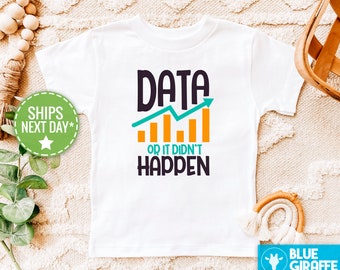 Data Or It Didn't Happen Toddler Shirt, Cute Data Analyst Kids Gift, Scientist Gift