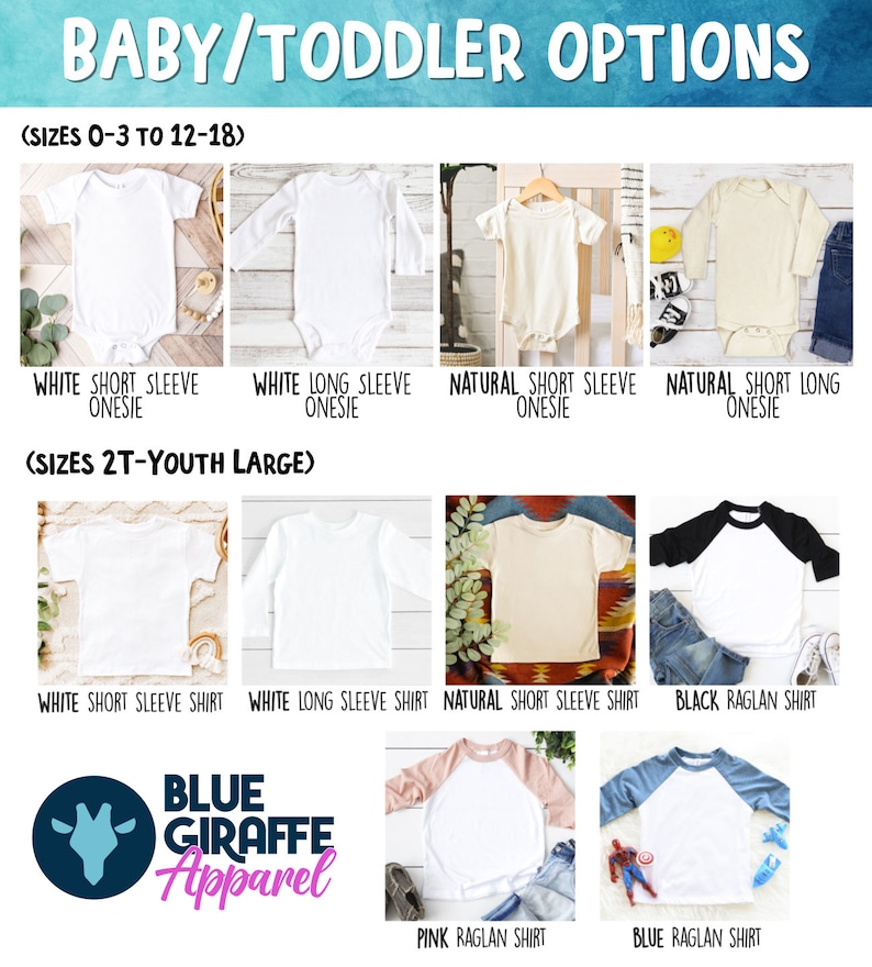 May include: Baby and toddler clothing options.  White, natural, and black short and long sleeve onesies and shirts in sizes 0-3 months to 12-18 months and 2T-Youth Large.  Raglan shirts in pink and blue are also shown.  Blue Giraffe Apparel logo is displayed.