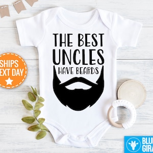 May include: White baby onesie with black text that reads "The Best Uncles Have Beards" and a black beard graphic.