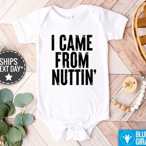 I Came From Nuttin' Baby Onesie®, Funny Baby Onesie®, Inappropriate ...