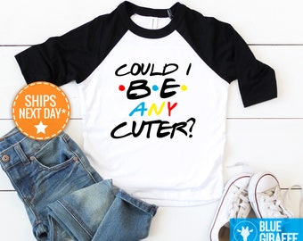 Could I Be Any Cuter Shirt, TV Show Baby Bodysuit, Funny Onesie®s, Friends Baby Clothes