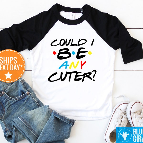 Could I Be Any Cuter Shirt, TV Show Baby Bodysuit, Funny Onesie®s, Friends Baby Clothes