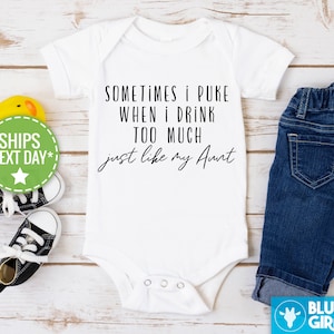 May include: White baby onesie with black text that reads "Sometimes I puke when I drink too much just like my Aunt".