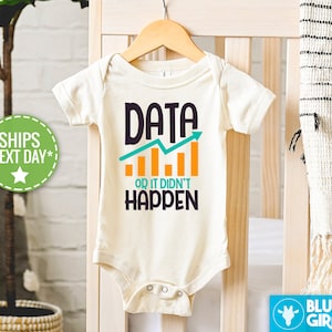 May include: White baby onesie with a black and teal graphic that says "Data or it didn't happen" with a teal arrow pointing up and a yellow bar graph.