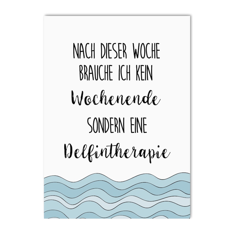 Może przedstawiać: Białe tło z czarnym tekstem, kt&oacute;ry brzmi "Nach dieser Woche brauche ich kein Wochenende sondern eine Delfintherapie". Tekst jest napisany odręcznie. Tło ma falisty wz&oacute;r w kolorze niebieskim i białym u dołu.