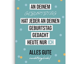 Geburtstagskarte NACHTRÄGLICH Spruch lustig Geschenk Freunde Geburtstag