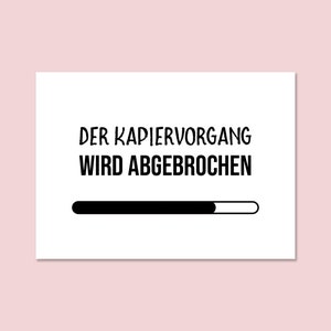 Postkarte KAPIERVORGANG wird abgebrochen Postkarte witzig Sprüche Karte Postkarte Spruch Bild 3