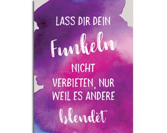 May include: A watercolor-style print with a purple, pink, and blue background. The text reads "Lass dir dein Funkeln nicht verbieten, nur weil es andere blendet."