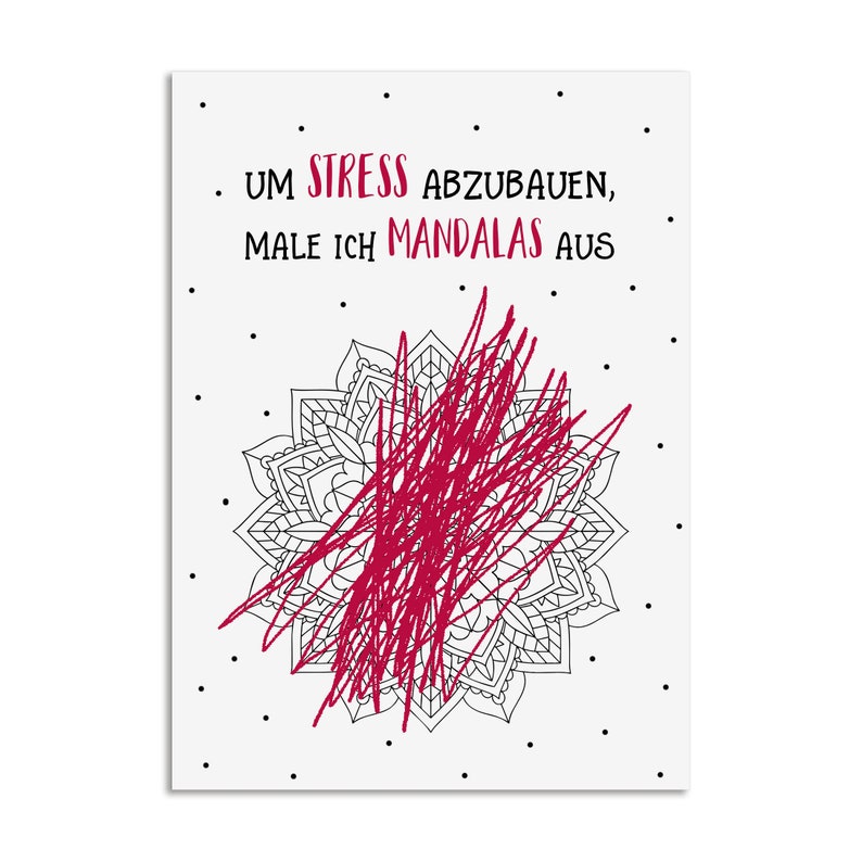 May include: A white card with black dots and the text "UM STRESS ABZUBAUEN, MALE ICH MANDALAS AUS" in black. A black and white mandala is partially filled in with red scribbles.