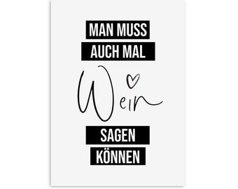 May include: Black and white typography poster with the text "Man muss auch mal Wein sagen können" with a small heart symbol above the word "Wein".