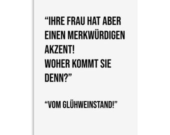 May include: A white background with black text that reads: "IHRE FRAU HAT ABER EINEN MERKWÜRDIGEN AKZENT! WOHER KOMMT SIE DENN?" "VOM GLÜHWEINSTAND!"