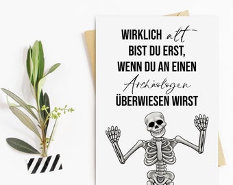 Geburtstagskarte ARCHÄOLOGE lustige Geburtstagskarte Geschenk Freunde sarkastische Geburtstagskarte