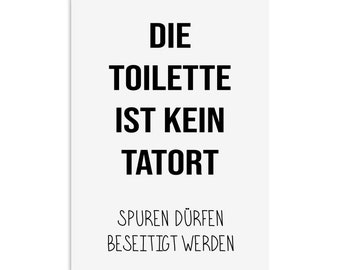 Poster Die Toilette ist kein TATORT Poster Badezimmer Geschenk Einzug