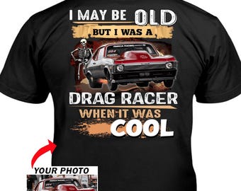 Funny Drag Racer Grandpa Gifts Personalized Photo T-shirt, Unique Drag Racer Old Men Gifts (on the back) (BK564-Dragracer)