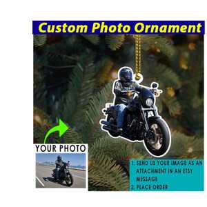 May include: A custom photo ornament featuring a person riding a black motorcycle. The ornament is made of clear acrylic and can be personalized with any photo. The text on the image reads "Send us your image as an attachment in an Etsy message. Place order."