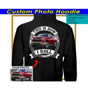 Funny Pickup Truck Personalized Hooded Sweatshirt, Gift For Car Guys, Classic Pickup Truck, Modern Pickup, How I Roll (On the Back) (BK354)