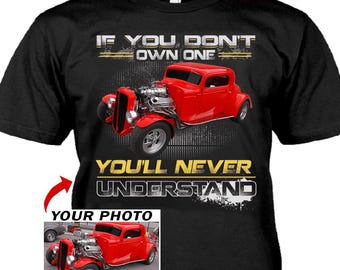 Funny Hot Rod Street Rod Rat Rod Personalized Photo T-shirt, Unique Gift For Hot Rodders, Custom Hot Rod Gifts (BOA1)