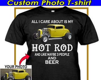 Funny Hot Rod Personalized Photo T-shirt, Unique Gift For Hot Rodders, Custom Classic Muscle Car Street Rod Rat Rod, Hotrodders Gifts (HOT4)