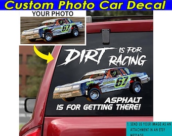 Dirt Track Racing Personalized Photo Transparent Vinyl Car Decal, Street Stock Car, Dirt Is For Racing Asphalt Is For Getting There (BK493)