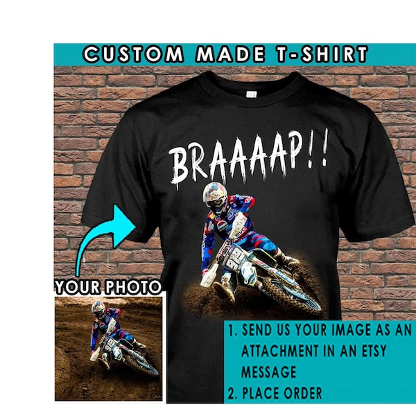 May include: A black t-shirt with the text "BRAAAAP!!" in white. A motocross rider is pictured on the shirt. The text "YOUR PHOTO" is on a smaller image of a motocross rider in the bottom left corner. The text "1. SEND US YOUR IMAGE AS AN ATTACHMENT IN AN ETSY MESSAGE 2. PLACE ORDER" is in the bottom right corner.