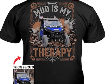 Funny UTVs Side by side SxS Off-Road Mudding Personalized Photo T-shirt, Custom SxS Photo T-shirt, Mud Is My Therapy (on the back) (BK600)