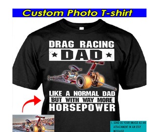 Dragster Drag Racing Dad Personalized Photo T-shirt, Muscle Car Racing, Gift For Car Guys, Dragbike, Drag Racers Tshirt (DragDad)