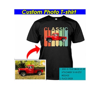 Classic Pickup Truck Personalized Photo T-shirt, Custom Car Tshirt, Hot Rod Owners, Vintage Muscle Car, Gifts For Car Guys (CA78)