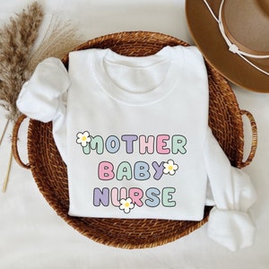 Mother Baby Nurse Sweatshirt Cute Mother Baby Nurse Appreciation Gift Floral Nurse Sweatshirt Pastel Nurse Sweatshirt Postpartum Nurse