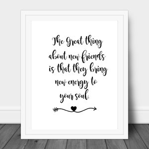 Friendship Quote Print, Friendship Printable, The Great Thing About New Friends, Printable