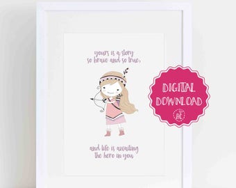 Digital download - Yours is a story so brave and so true girl print