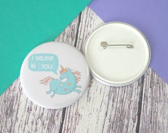 I believe in you unicorn quote badges (25mm, 45mm or 58mm), keyrings (45mm or 58mm) and pocket mirrors (58mm)