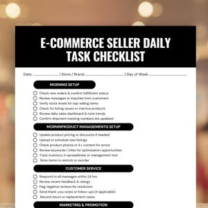 May include: A black and white checklist titled "E-COMMERCE SELLER DAILY TASK CHECKLIST". It has sections for Morning Setup, Product Management, Customer Service, and Marketing. Includes lines for date, store/brand, and day of the week.