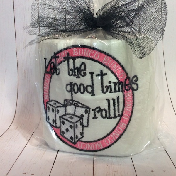 Embroidered Toilet Paper, Bunco Gift, Let the Good Times Roll, Bathroom Decor or Gag Gift for Bunco Lovers