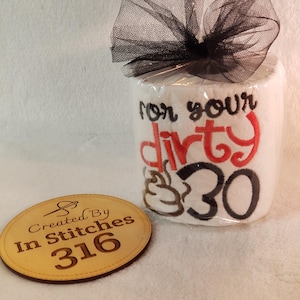 For Your Dirty 30 - Embroidered Toilet Paper - Funny 30th Birthday Gift, Unique Gag Gift, Humorous Bathroom Decor