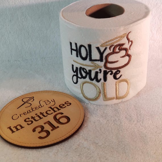 Holy Crap, You're Old! Embroidered Toilet Paper Funny Over the