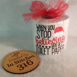 When You Stop Believing... You Get Toilet Paper - Embroidered Toilet Paper - Funny Christmas Gag Gift, Santa Humor, Holiday Bathroom Decor