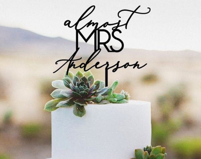 Almost Mrs Cake Topper, Custom Cake Topper, bridal shower, Bachelorette Cake Topper, bridal shower topper, acrylic cake topper, wedding cake