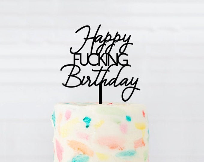 Birthday Cake Topper, Happy fucking Birthday Cake Topper, Milestone Birthday, Anniversary Cake Topper, Birthday Cake ornament