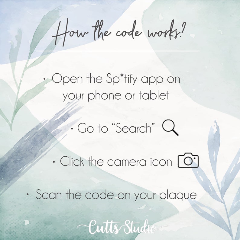 May include: A light blue and green watercolour background with white text that reads "How the code works?" and a list of instructions: "Open the Sp*tify app on your phone or tablet", "Go to "Search" ", "Click the camera icon", and "Scan the code on your plaque". The text "Cutts Studio" is written in cursive at the bottom of the image.