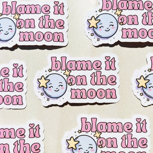 Blame it on the Moon Vinyl Sticker| Waterproof Vinyl Decal Stickers | Mercury, Funny, Affirmations, Cute