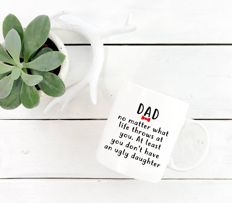 Dad Mug Dad No Matter What Life Throws at You at Least You Etsy